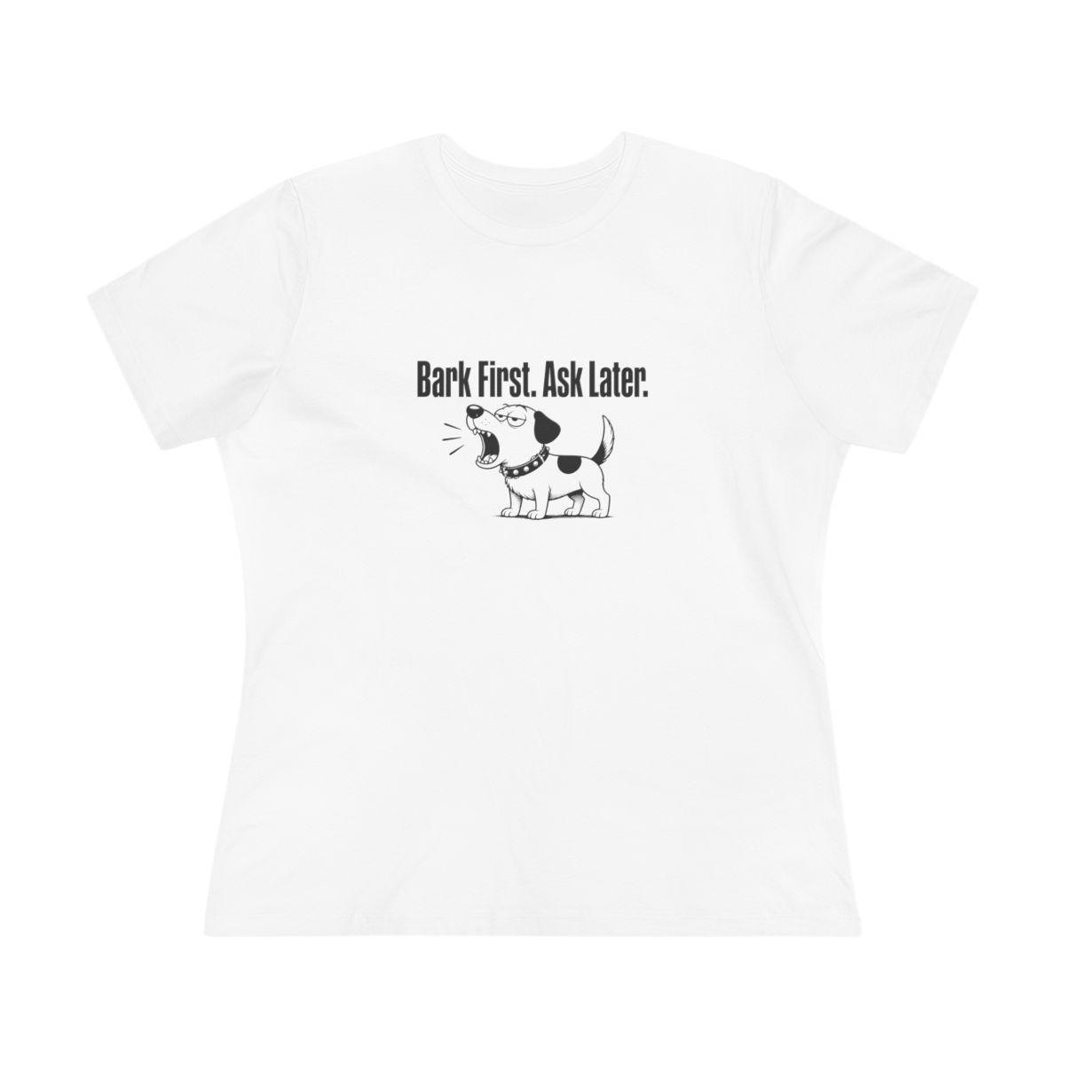 Women’s tee, Bark First. Ask Later.