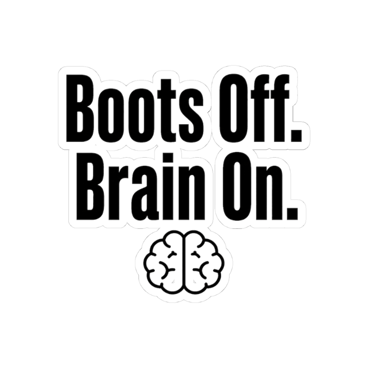 Sticker, Boots Off. Brain On.