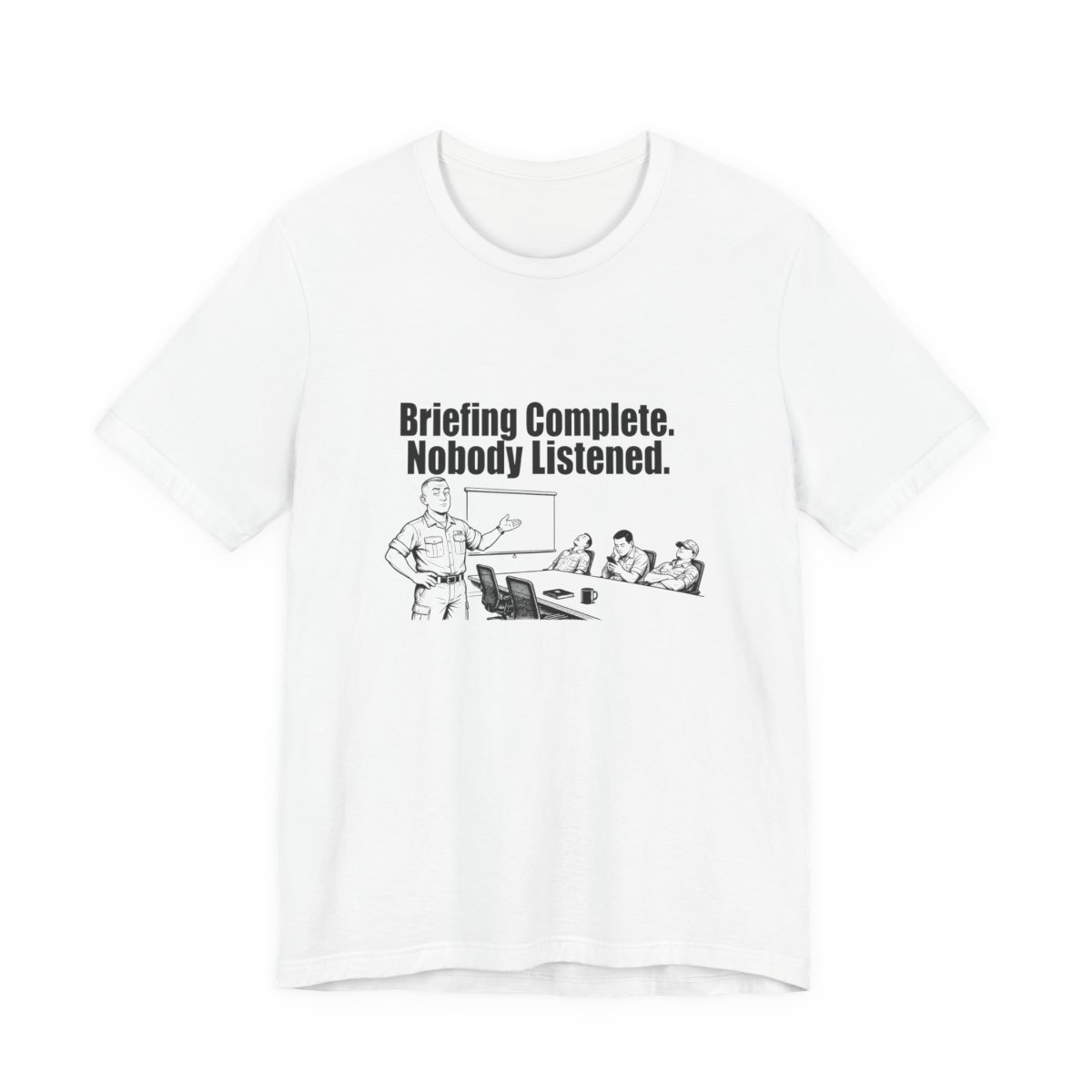 Men’s tee, Briefing Complete. Nobody Listened.