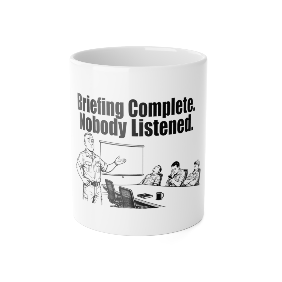 Mug, Briefing Complete. Nobody Listened.