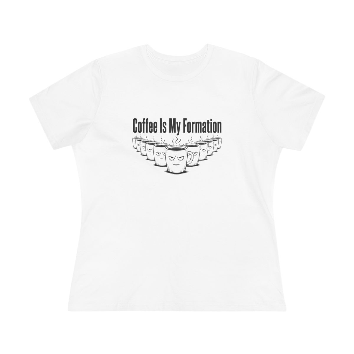 Women’s tee, Coffee Is My Formation